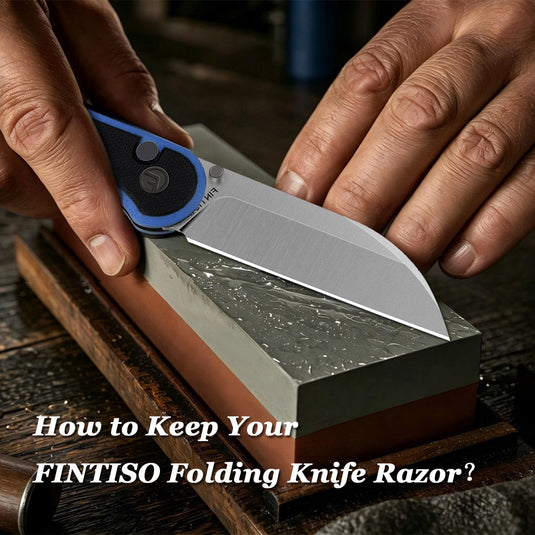 Blade Care 101: How to Keep Your FINTISO Folding Knife Razor-Sharp at Home